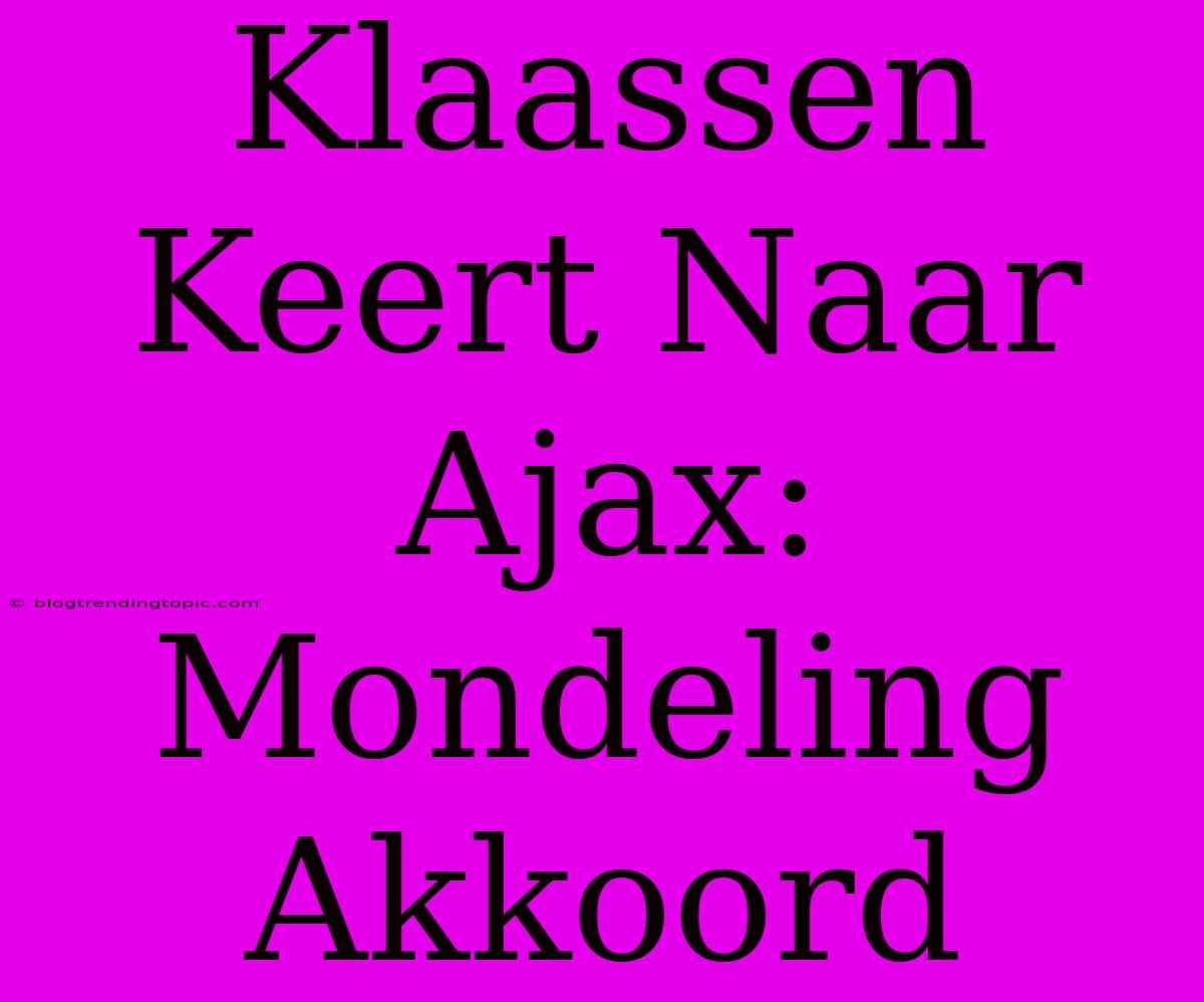 Klaassen Keert Naar Ajax: Mondeling Akkoord