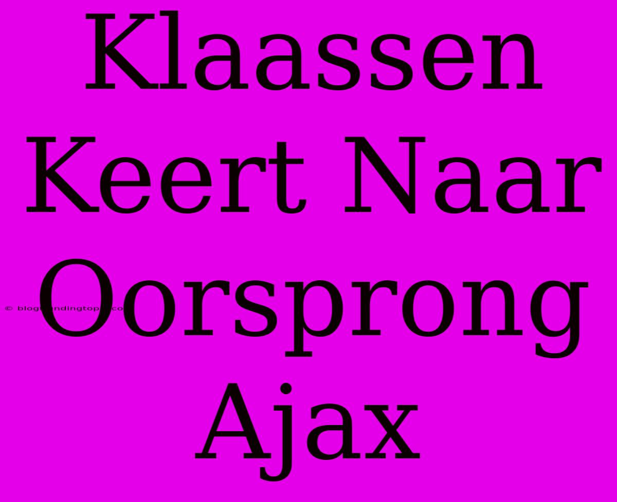 Klaassen Keert Naar Oorsprong Ajax