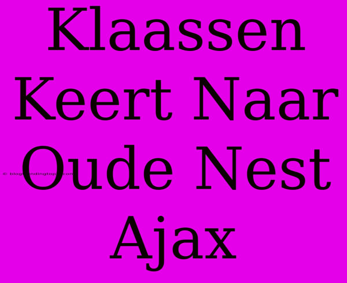 Klaassen Keert Naar Oude Nest Ajax