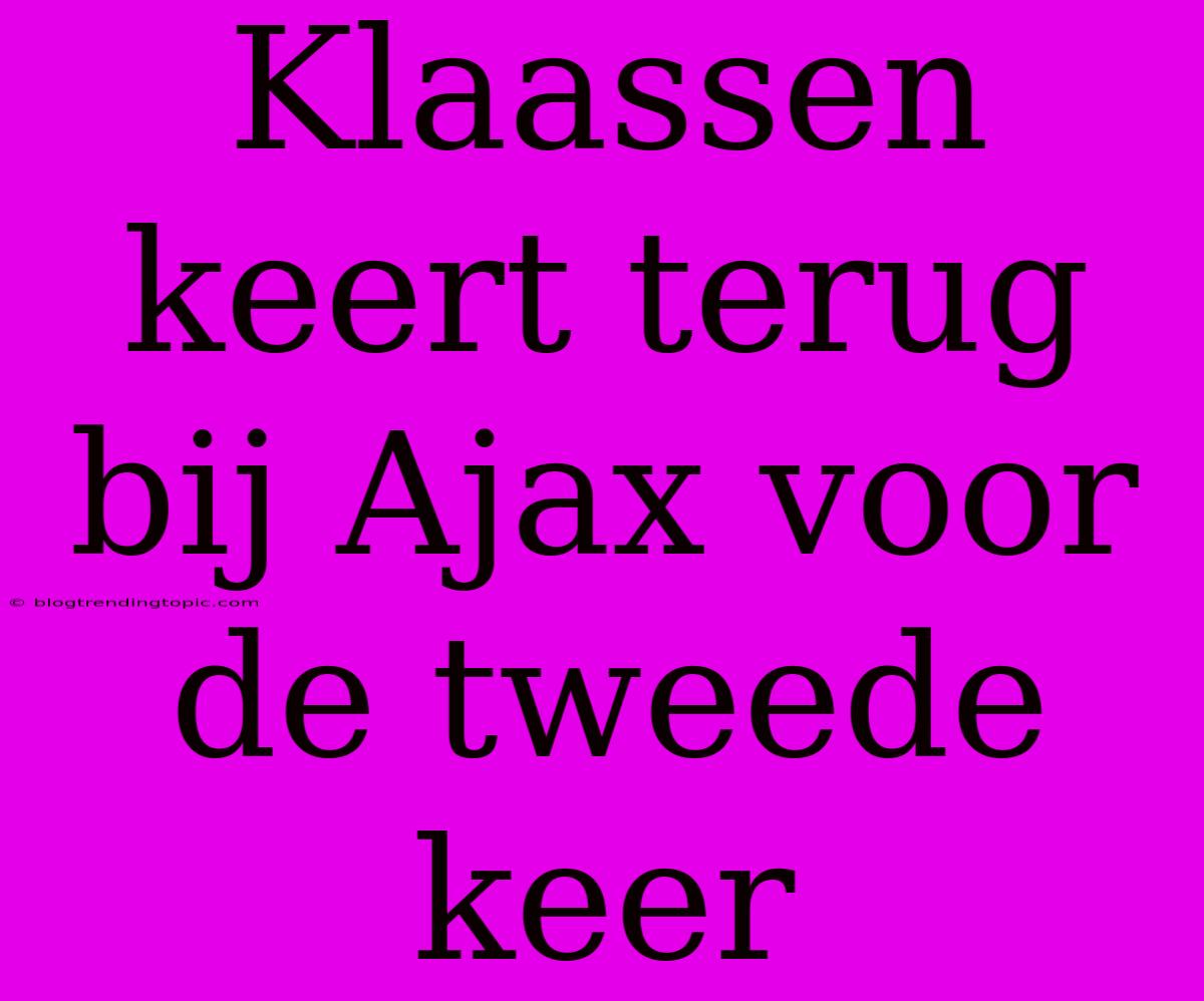 Klaassen Keert Terug Bij Ajax Voor De Tweede Keer