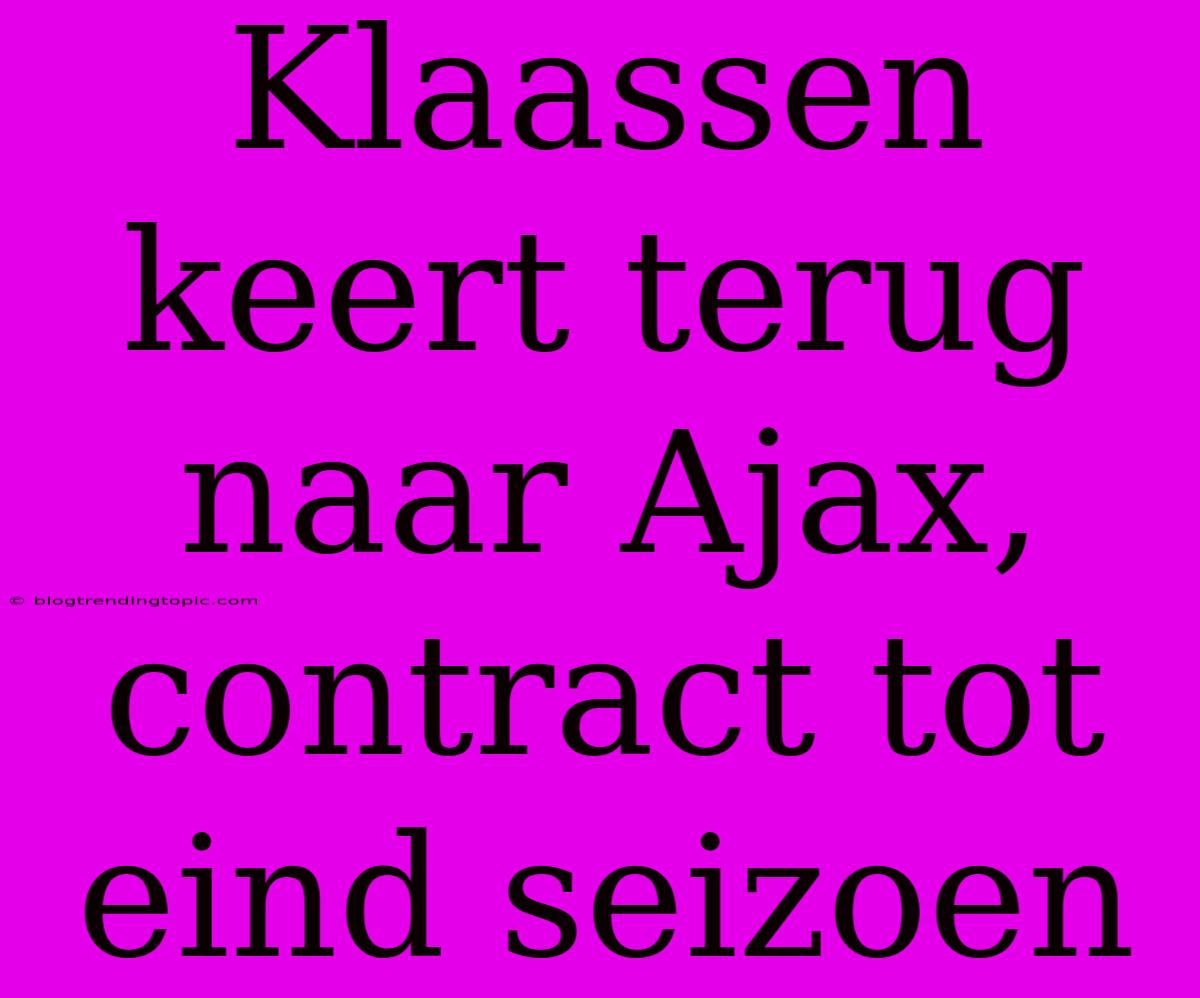 Klaassen Keert Terug Naar Ajax, Contract Tot Eind Seizoen