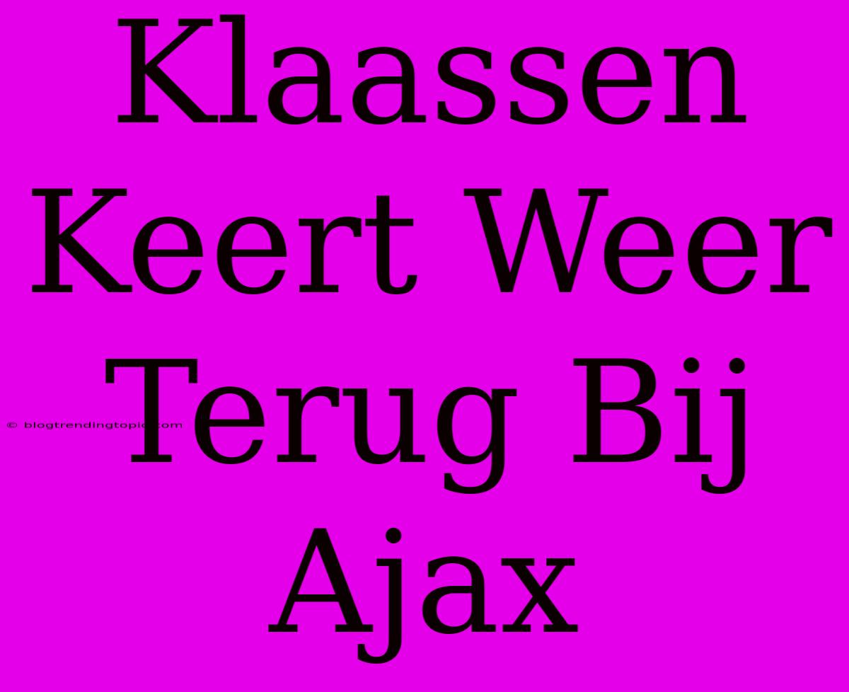 Klaassen Keert Weer Terug Bij Ajax