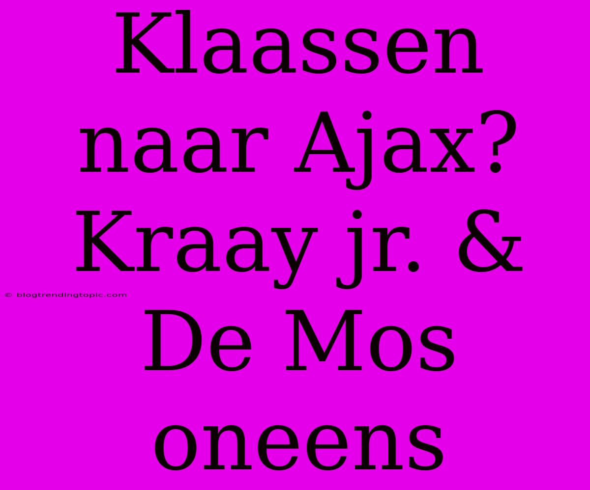 Klaassen Naar Ajax? Kraay Jr. & De Mos Oneens