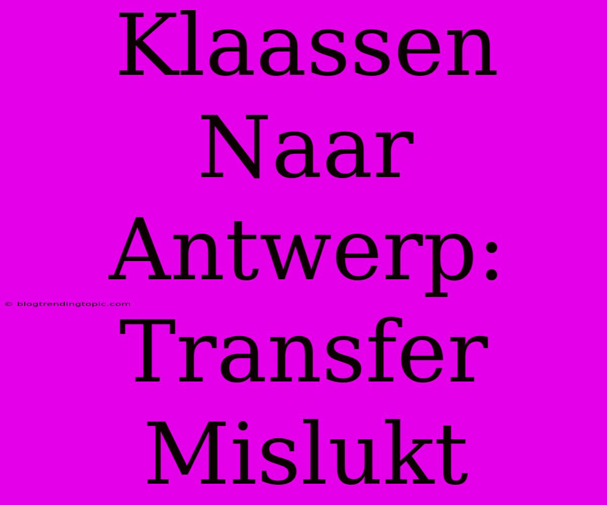 Klaassen Naar Antwerp: Transfer Mislukt