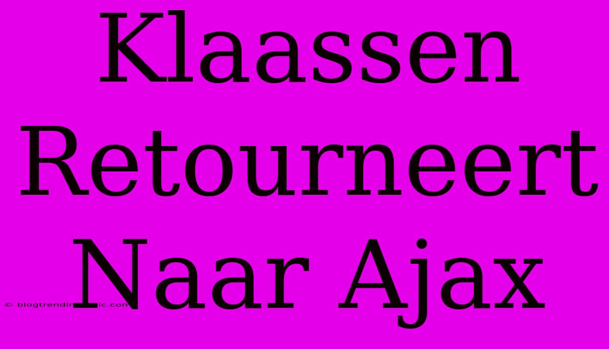 Klaassen Retourneert Naar Ajax