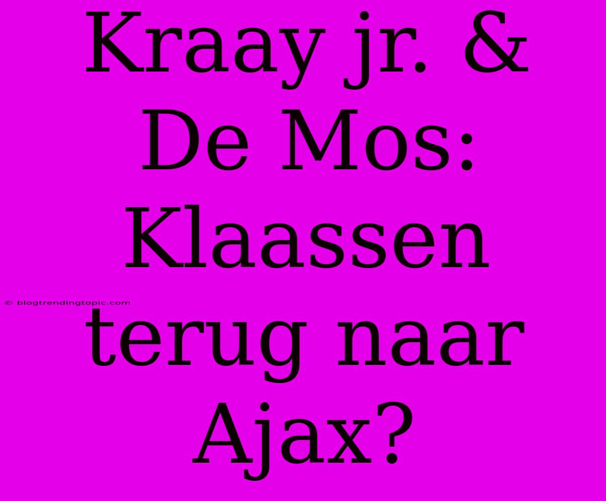 Kraay Jr. & De Mos: Klaassen Terug Naar Ajax?