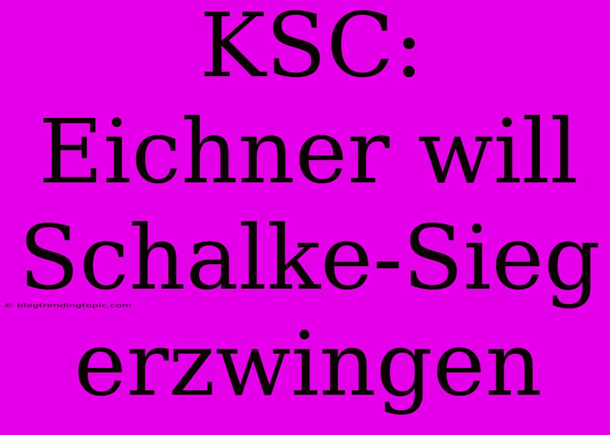 KSC: Eichner Will Schalke-Sieg Erzwingen