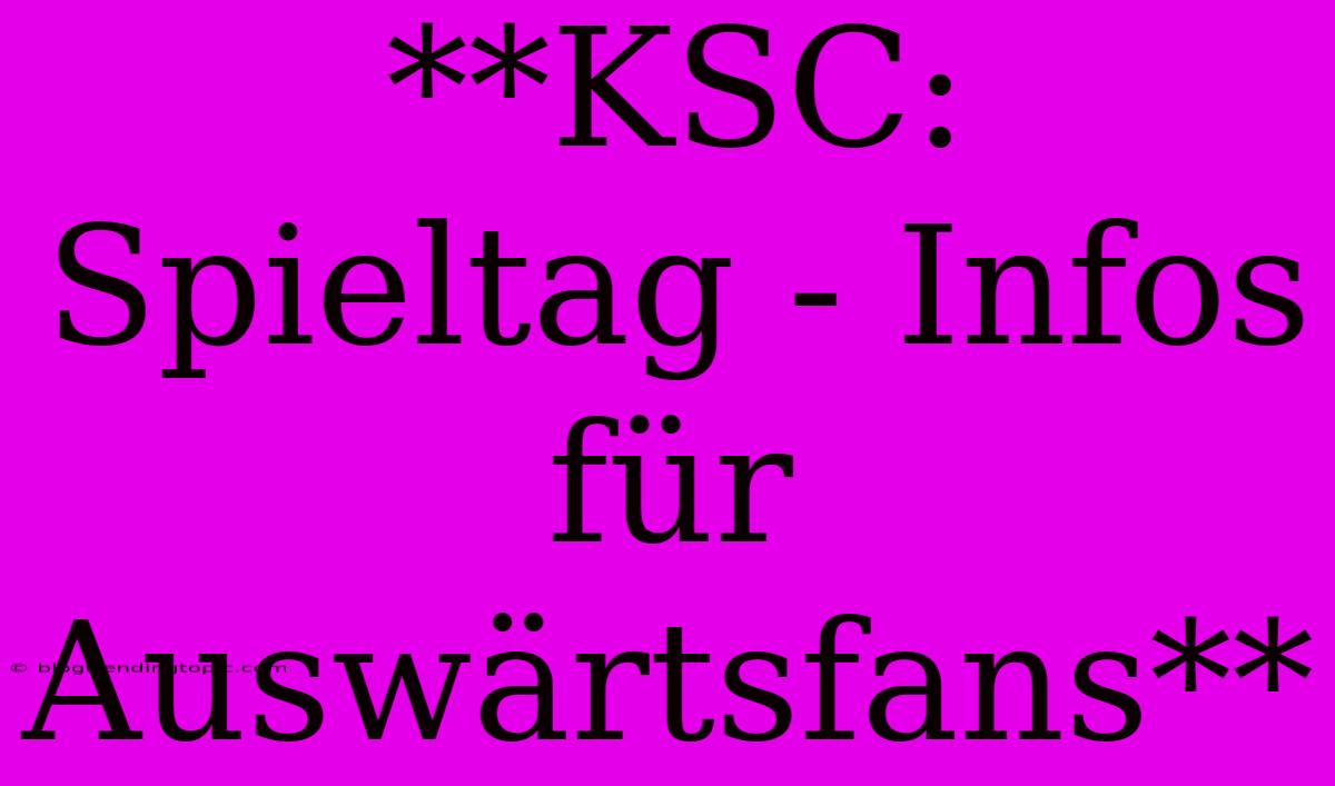 **KSC: Spieltag - Infos Für Auswärtsfans** 