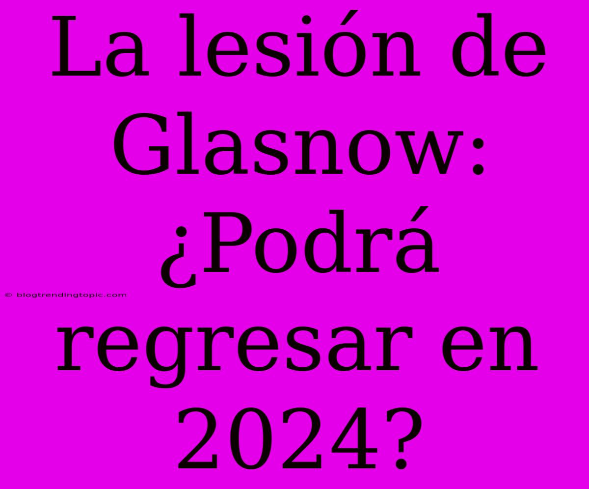 La Lesión De Glasnow: ¿Podrá Regresar En 2024?