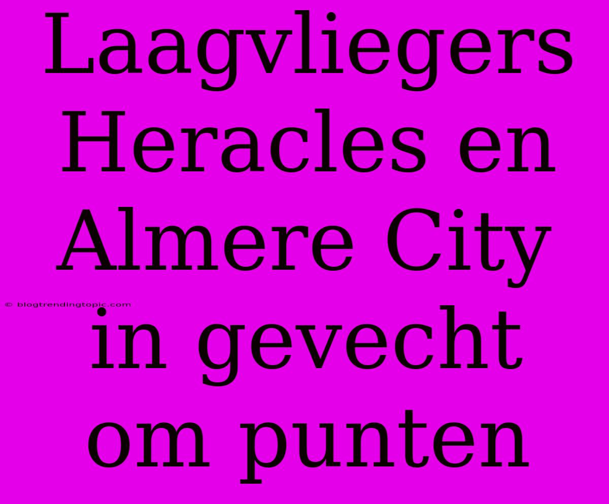 Laagvliegers Heracles En Almere City In Gevecht Om Punten