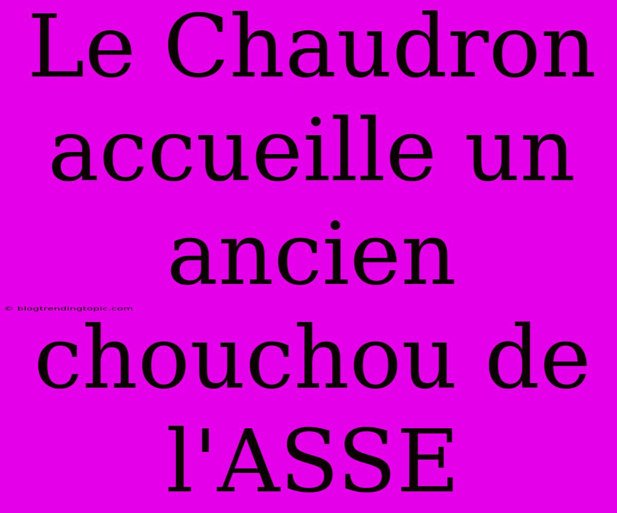 Le Chaudron Accueille Un Ancien Chouchou De L'ASSE