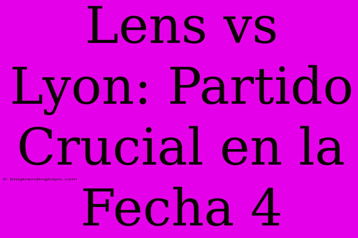 Lens Vs Lyon: Partido Crucial En La Fecha 4