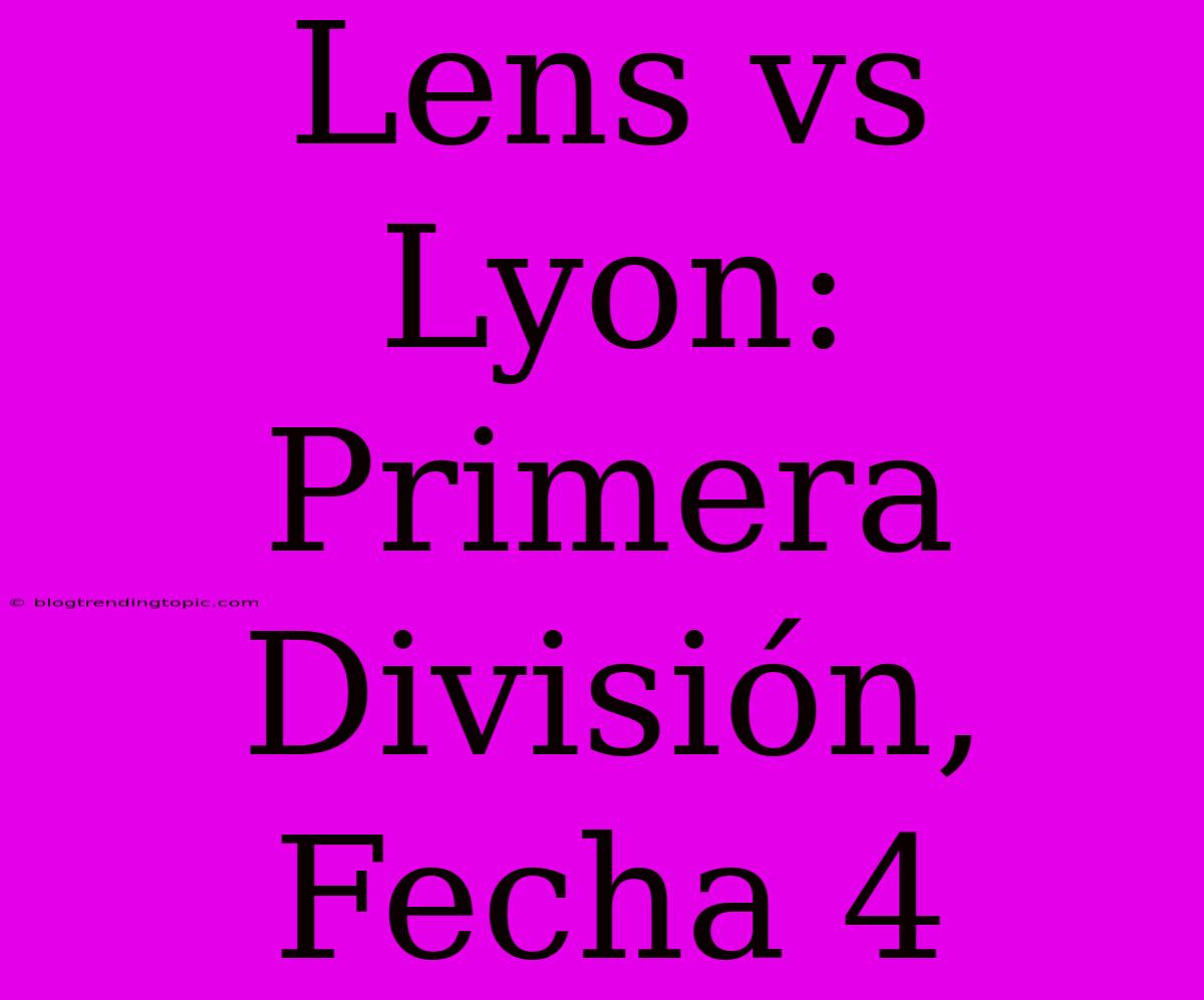 Lens Vs Lyon: Primera División, Fecha 4