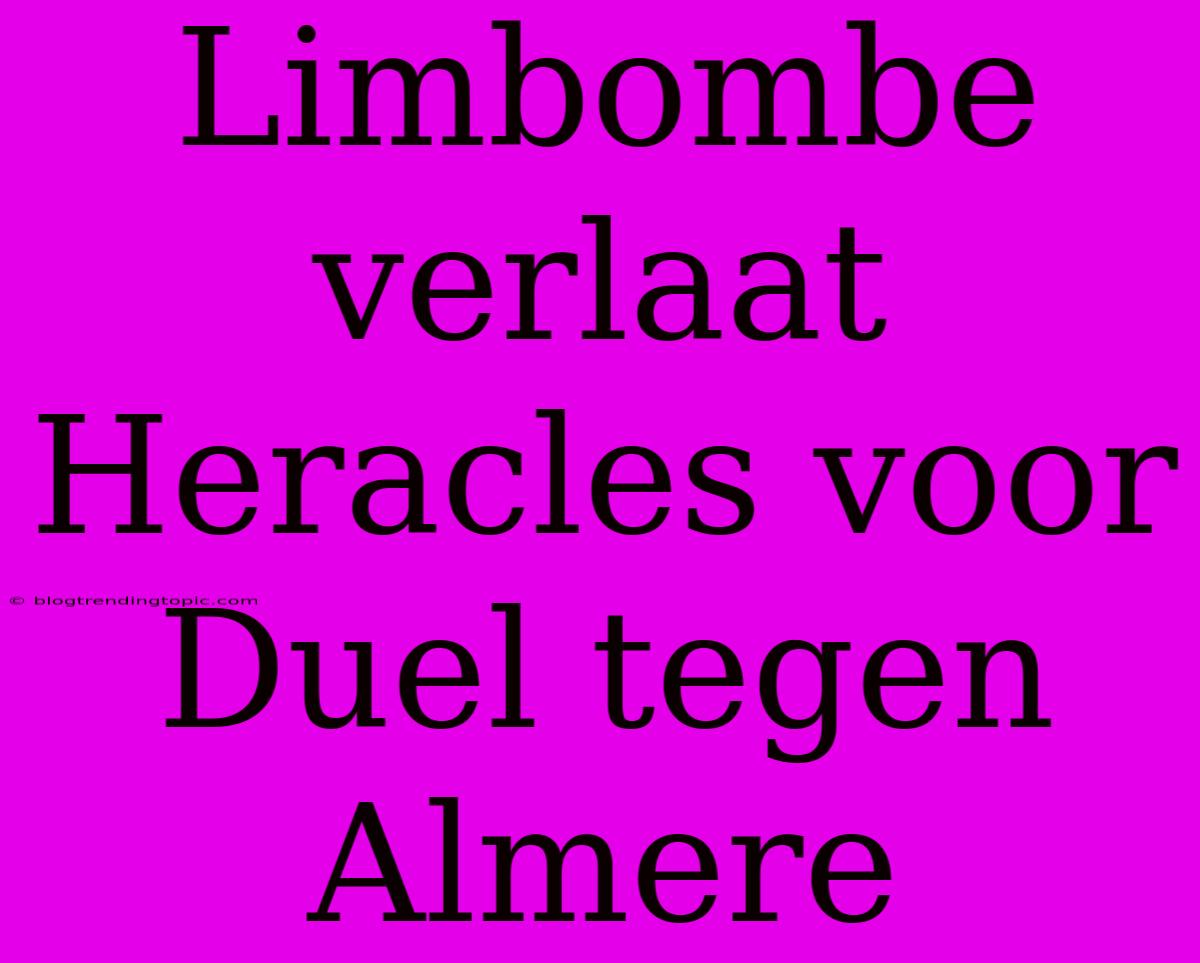 Limbombe Verlaat Heracles Voor Duel Tegen Almere