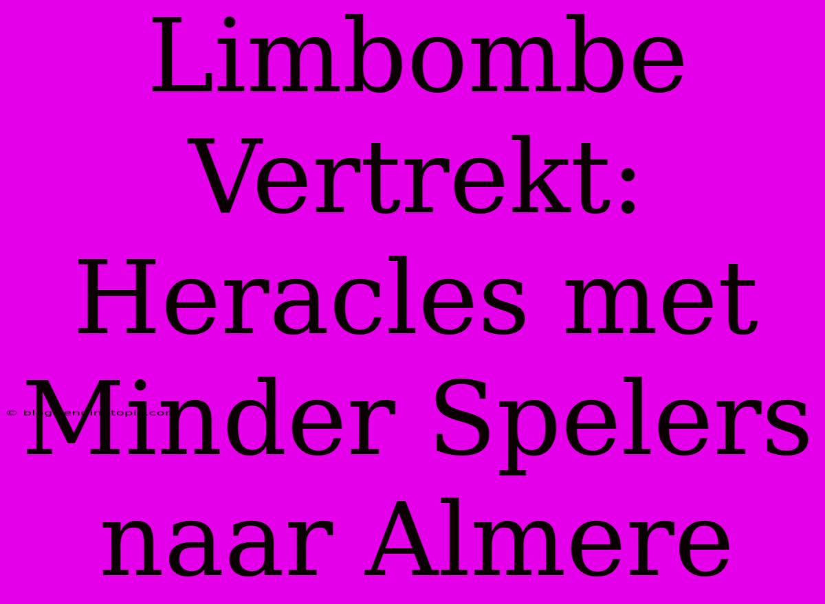 Limbombe Vertrekt: Heracles Met Minder Spelers Naar Almere