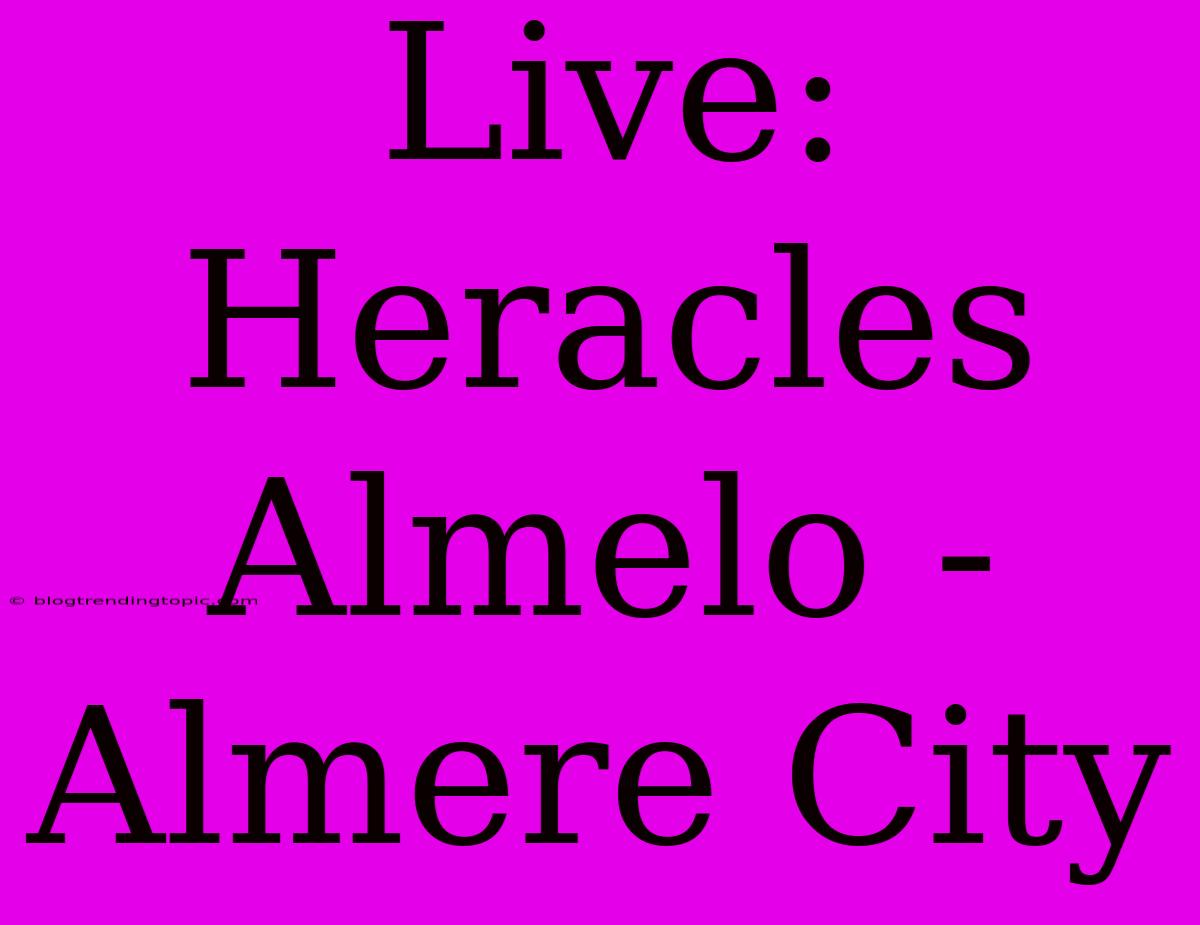 Live: Heracles Almelo - Almere City