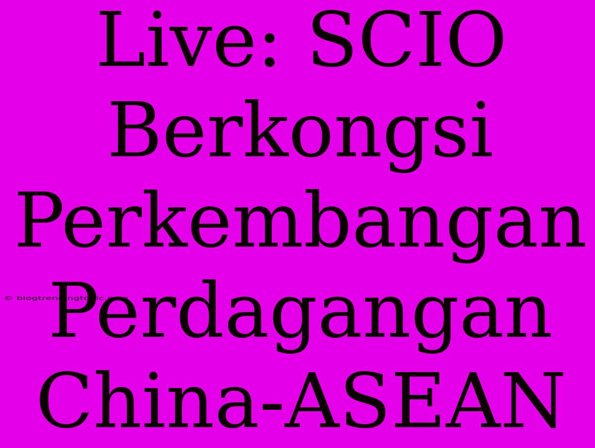 Live: SCIO Berkongsi Perkembangan Perdagangan China-ASEAN