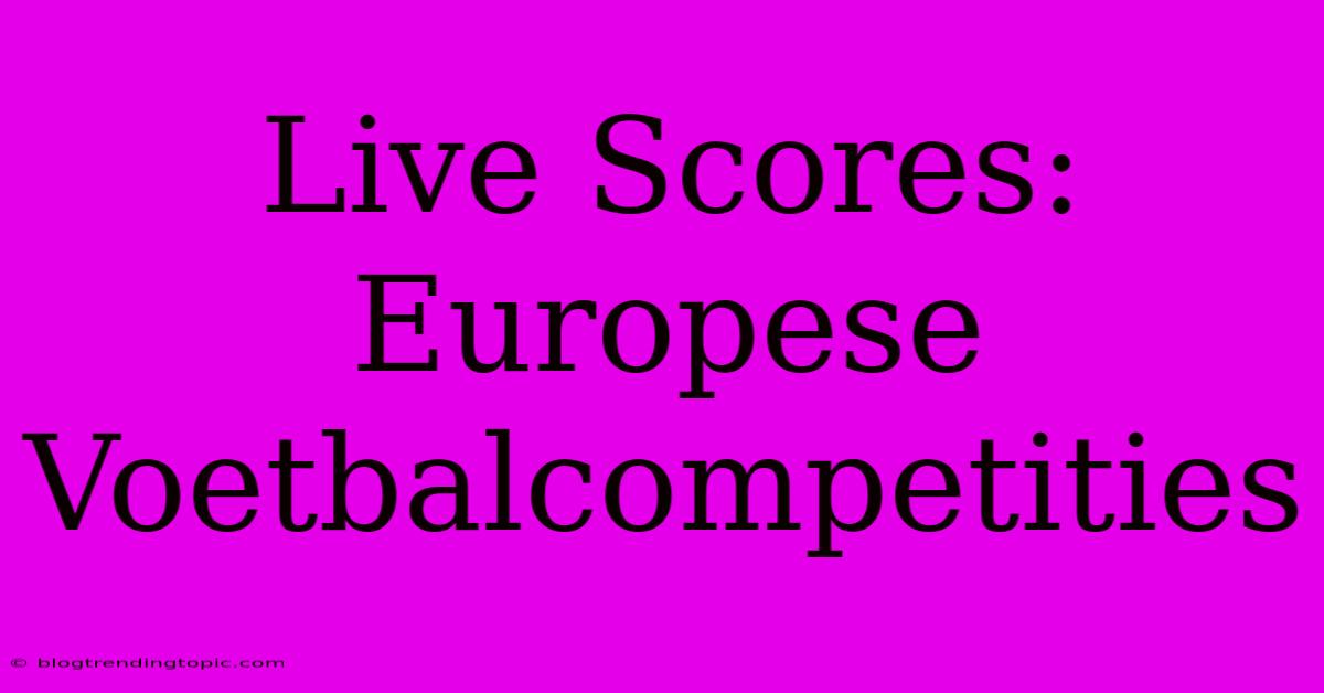 Live Scores: Europese Voetbalcompetities