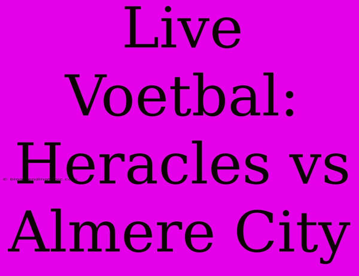 Live Voetbal: Heracles Vs Almere City