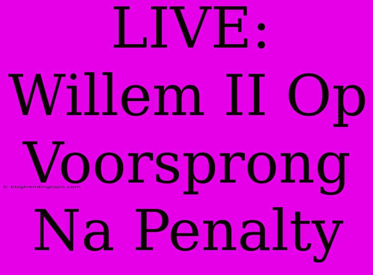 LIVE: Willem II Op Voorsprong Na Penalty