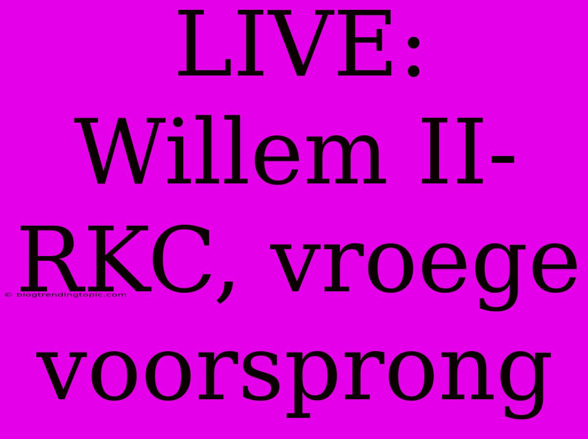 LIVE: Willem II-RKC, Vroege Voorsprong