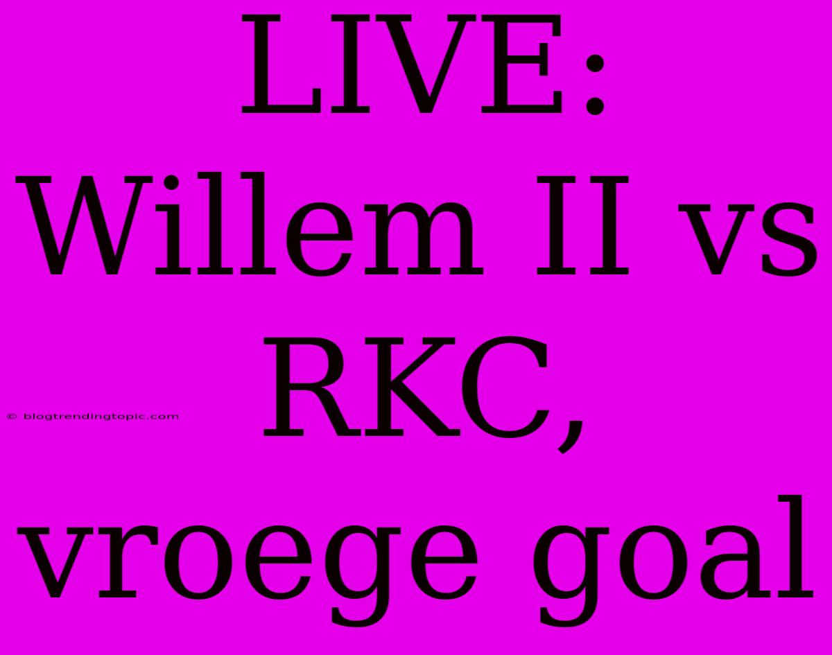 LIVE: Willem II Vs RKC, Vroege Goal