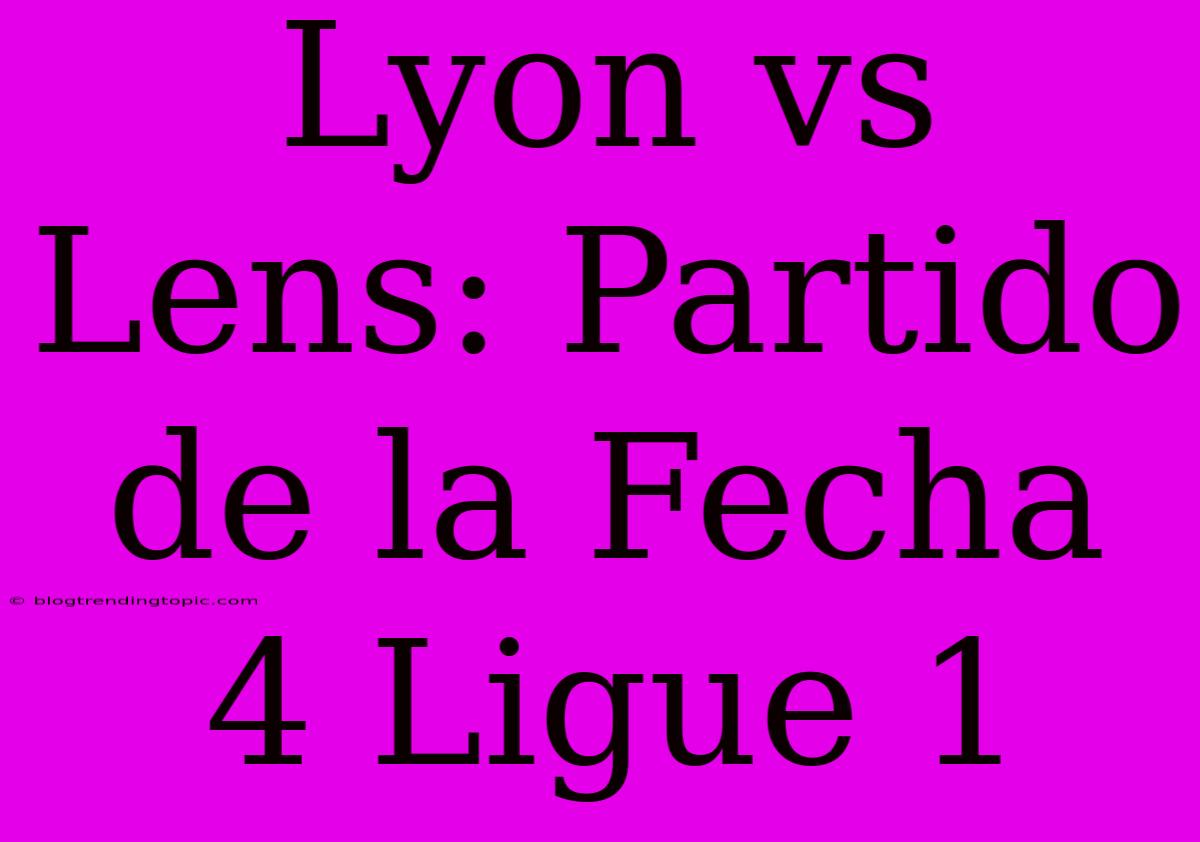 Lyon Vs Lens: Partido De La Fecha 4 Ligue 1