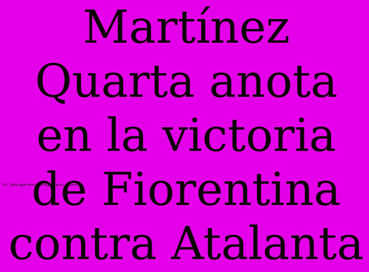 Martínez Quarta Anota En La Victoria De Fiorentina Contra Atalanta