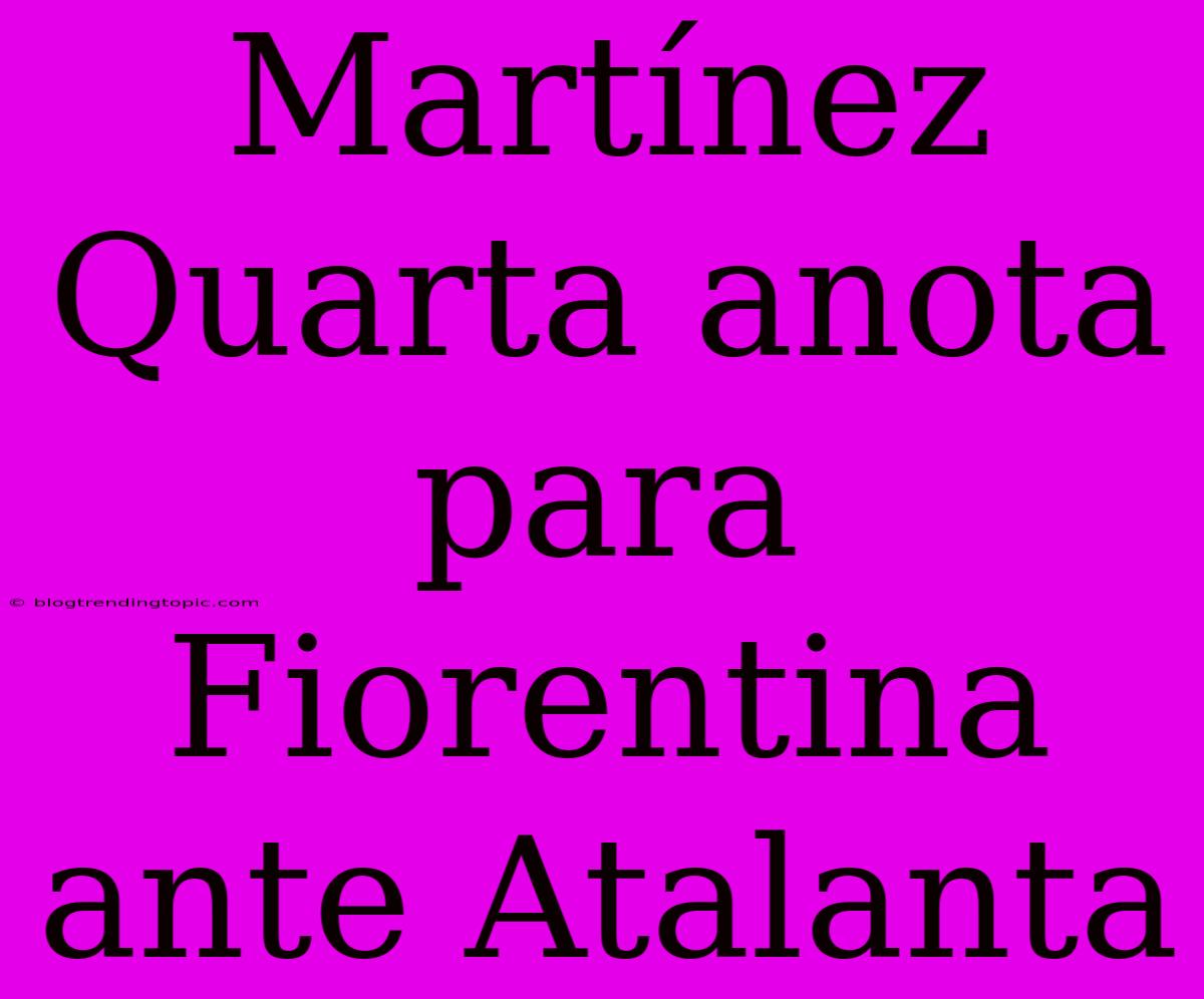 Martínez Quarta Anota Para Fiorentina Ante Atalanta