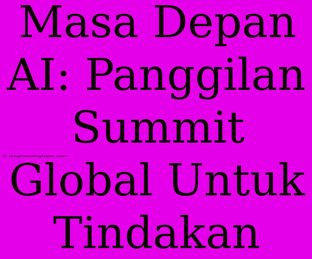 Masa Depan AI: Panggilan Summit Global Untuk Tindakan