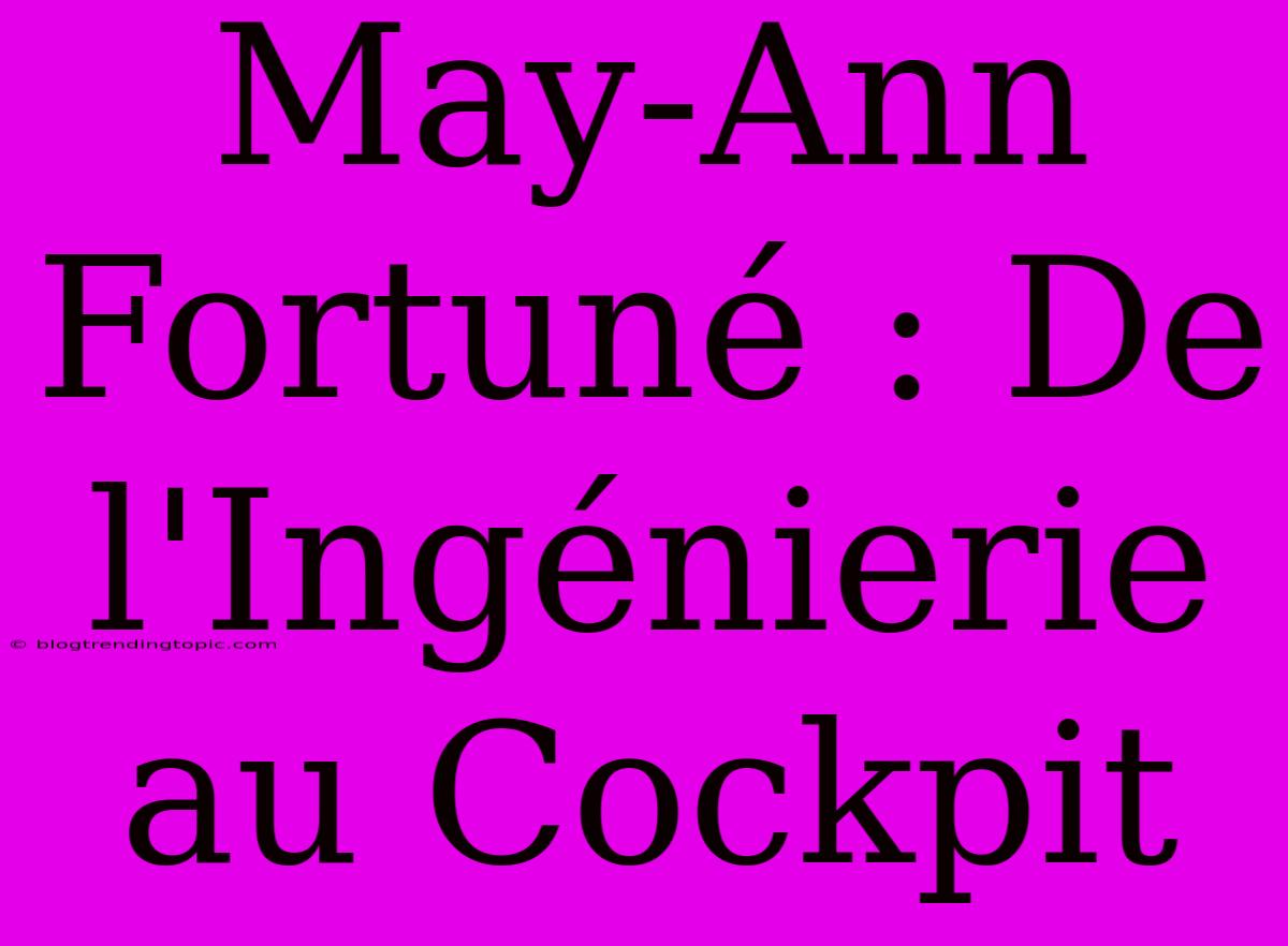 May-Ann Fortuné : De L'Ingénierie Au Cockpit