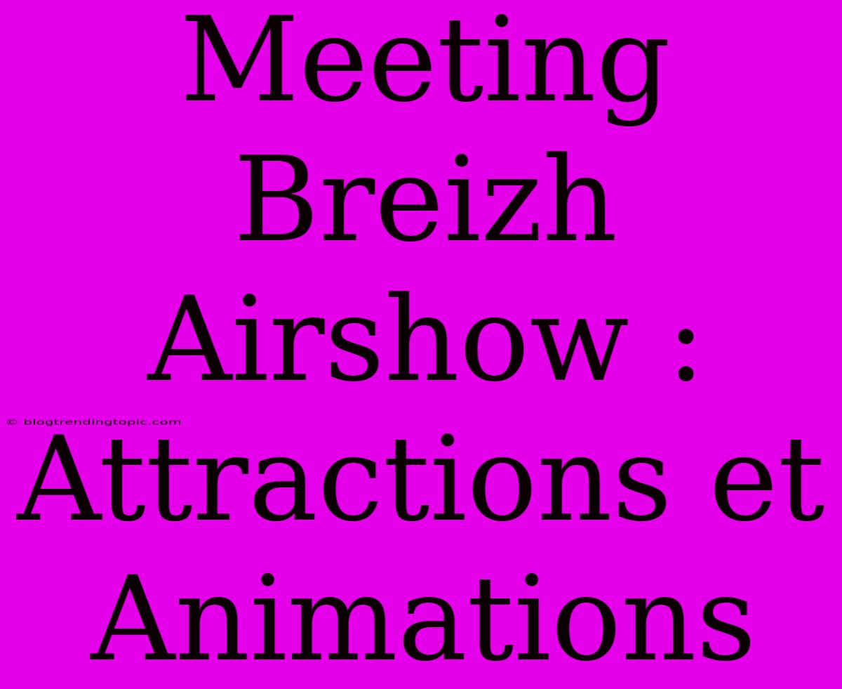 Meeting Breizh Airshow : Attractions Et Animations 