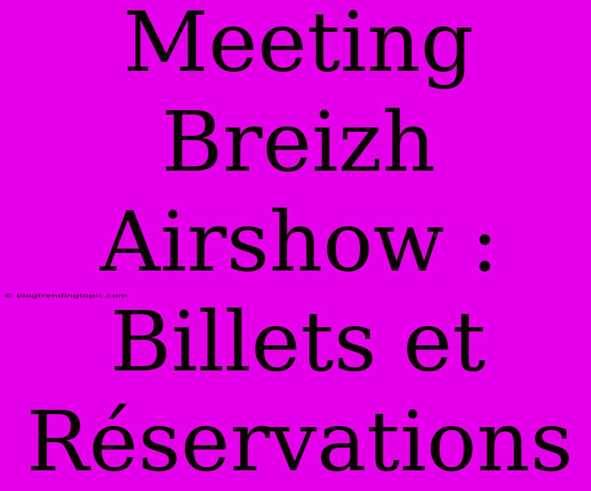 Meeting Breizh Airshow : Billets Et Réservations