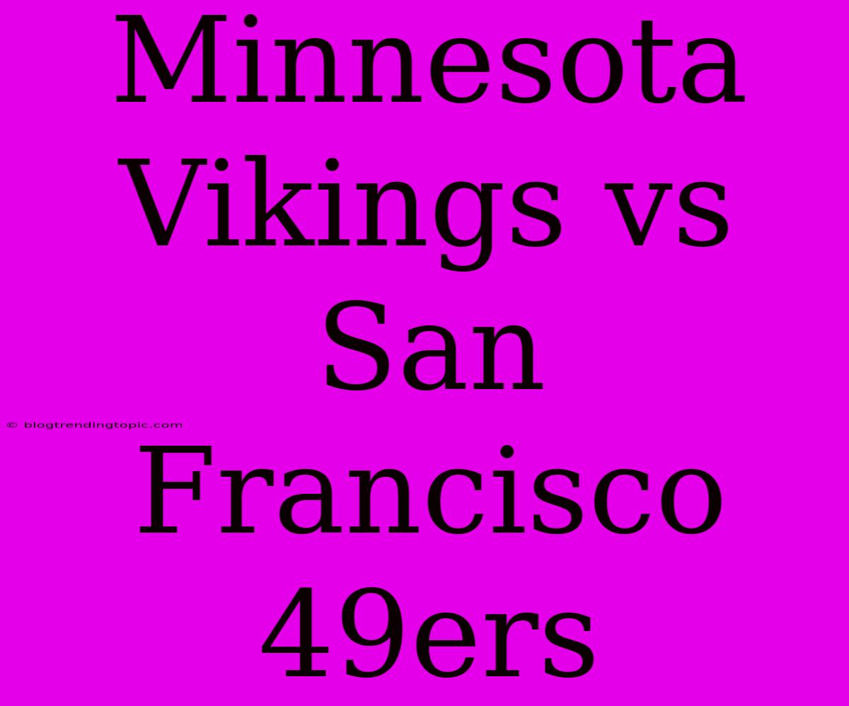 Minnesota Vikings Vs San Francisco 49ers