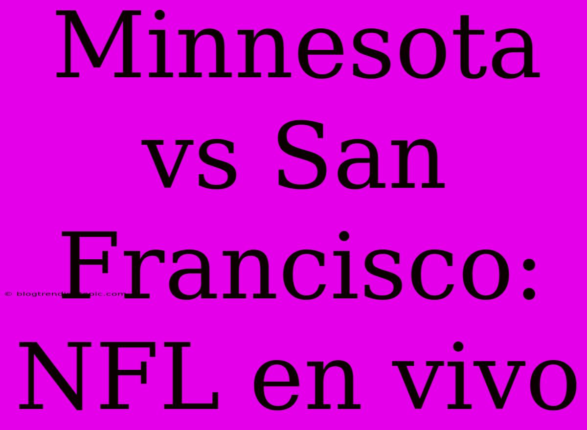 Minnesota Vs San Francisco: NFL En Vivo