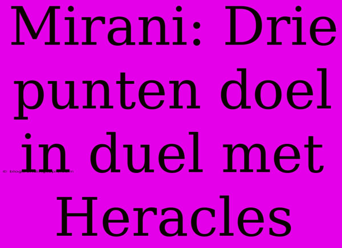 Mirani: Drie Punten Doel In Duel Met Heracles