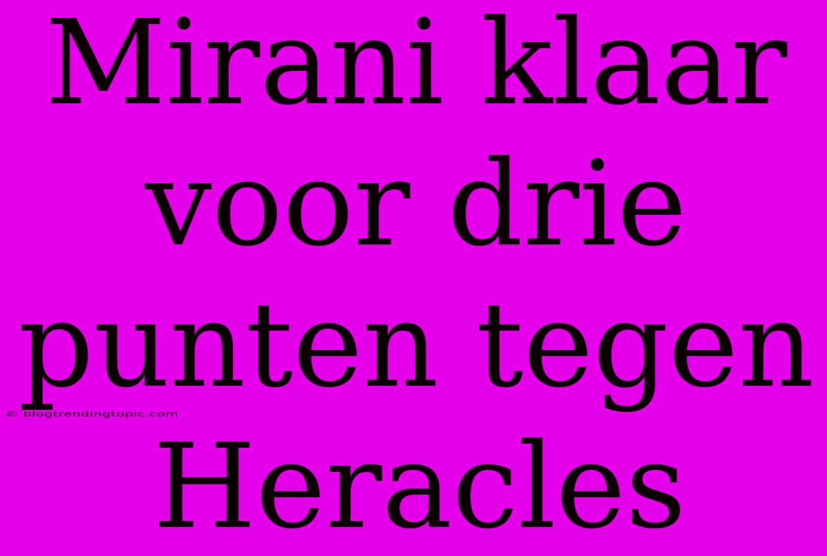 Mirani Klaar Voor Drie Punten Tegen Heracles