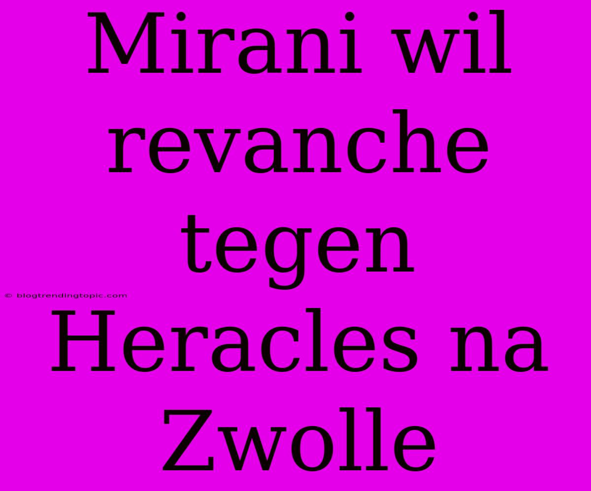 Mirani Wil Revanche Tegen Heracles Na Zwolle