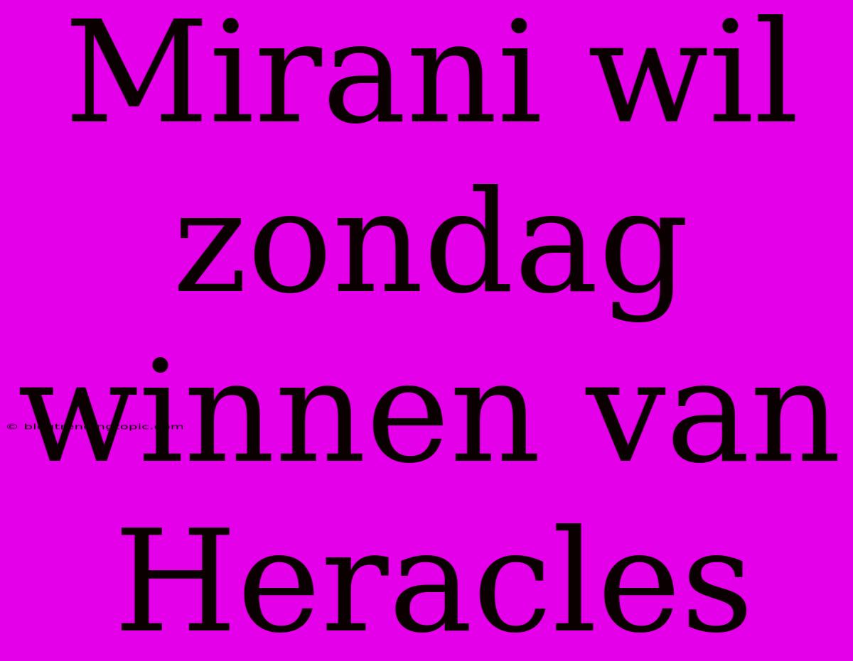 Mirani Wil Zondag Winnen Van Heracles