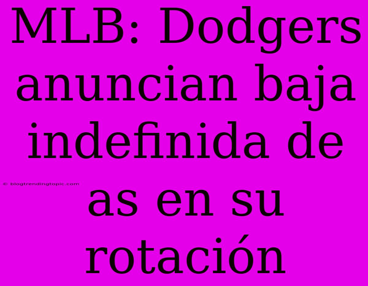 MLB: Dodgers Anuncian Baja Indefinida De As En Su Rotación