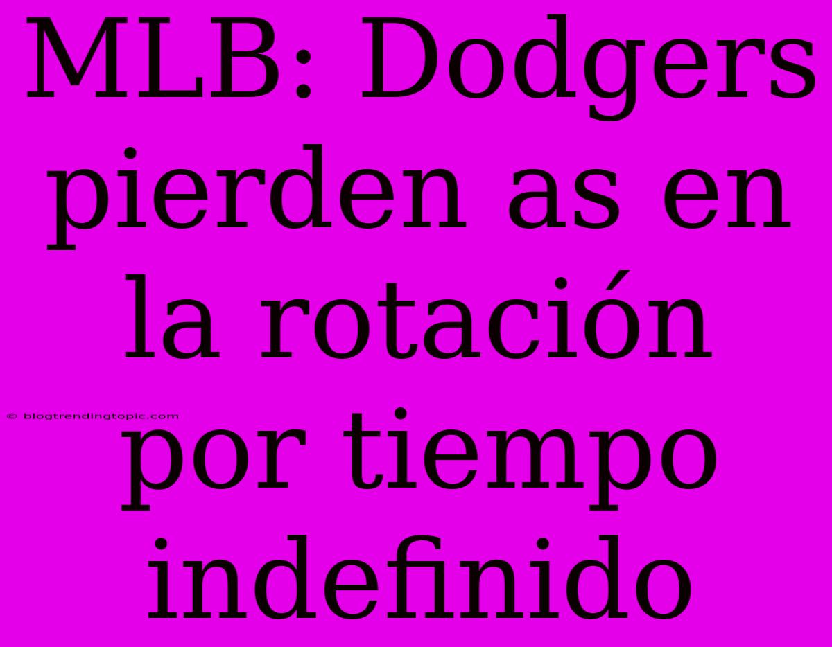 MLB: Dodgers Pierden As En La Rotación Por Tiempo Indefinido