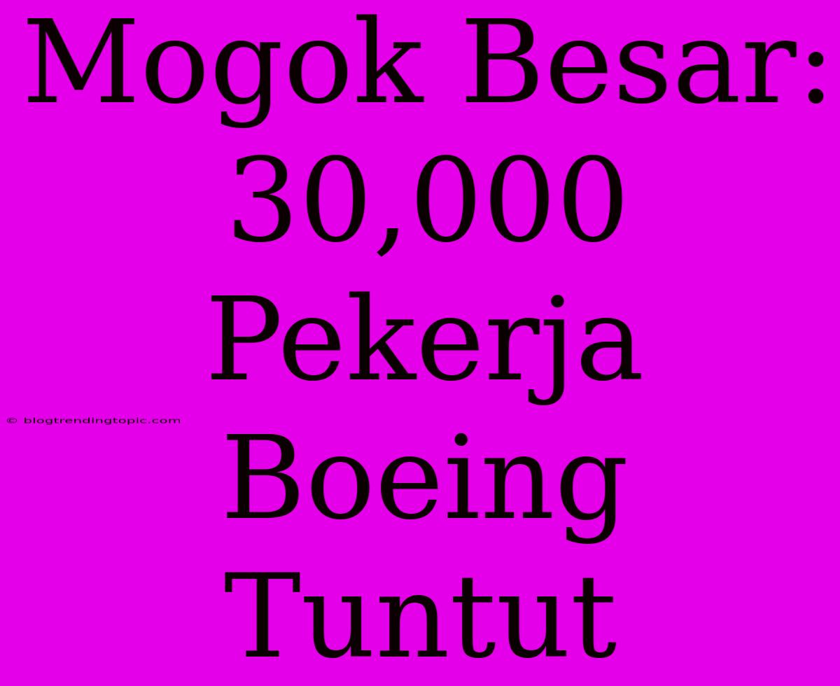 Mogok Besar: 30,000 Pekerja Boeing Tuntut