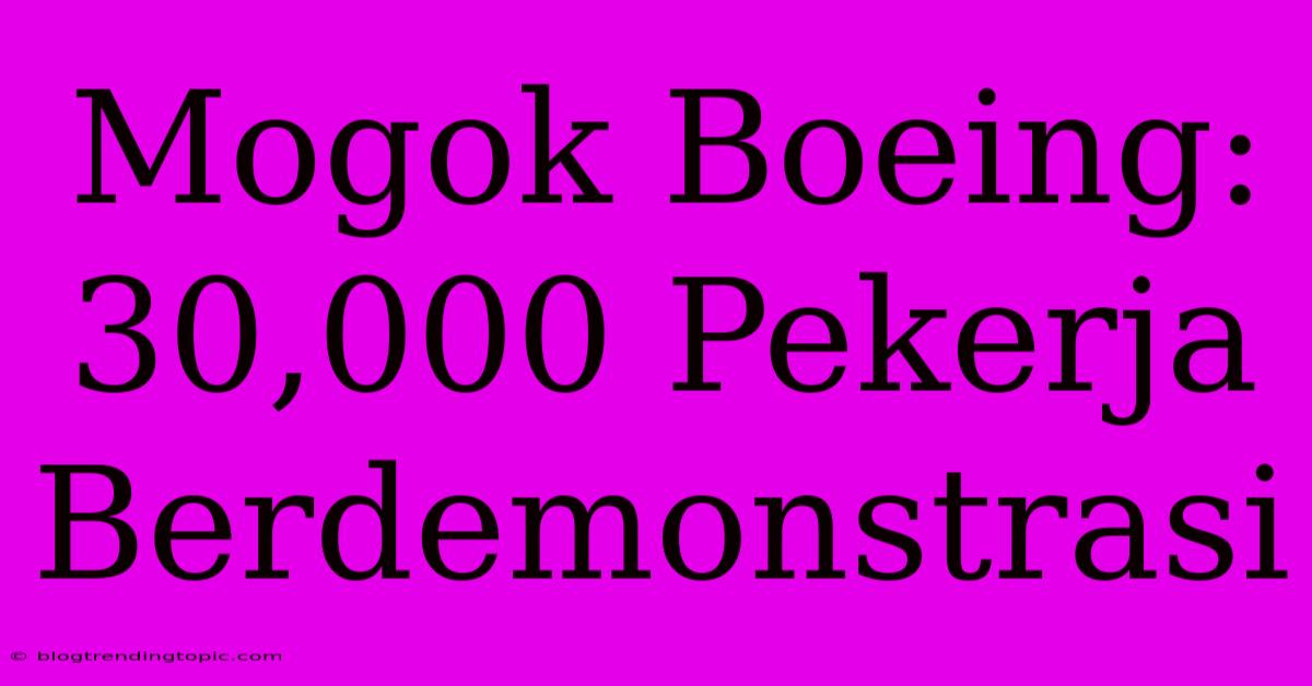 Mogok Boeing: 30,000 Pekerja Berdemonstrasi