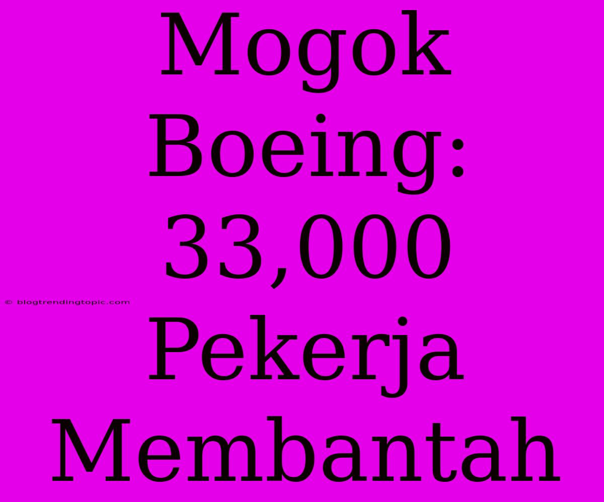 Mogok Boeing: 33,000 Pekerja Membantah