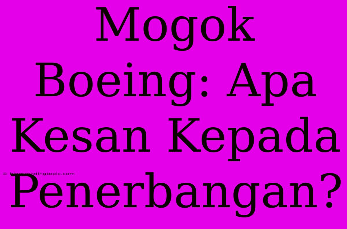 Mogok Boeing: Apa Kesan Kepada Penerbangan?