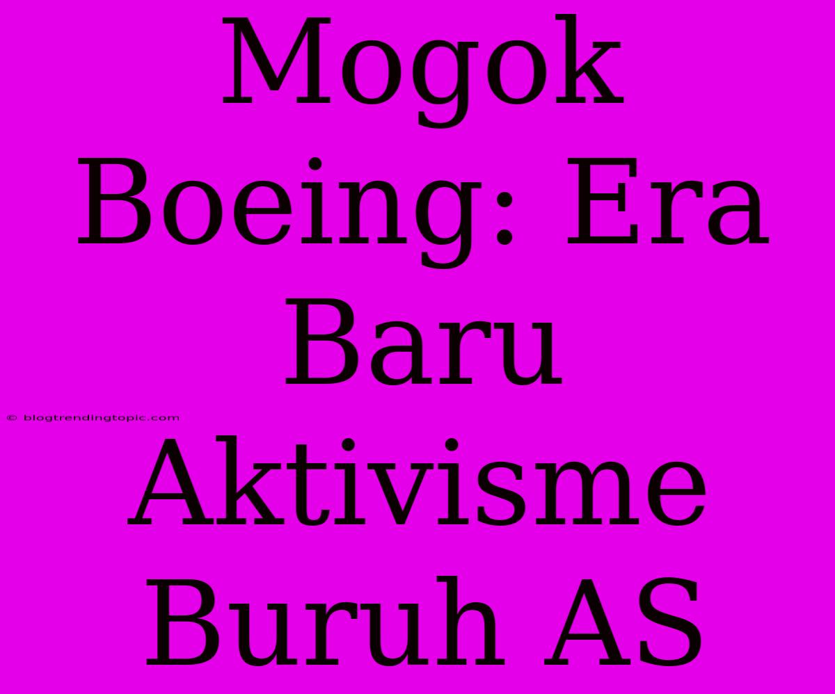 Mogok Boeing: Era Baru Aktivisme Buruh AS