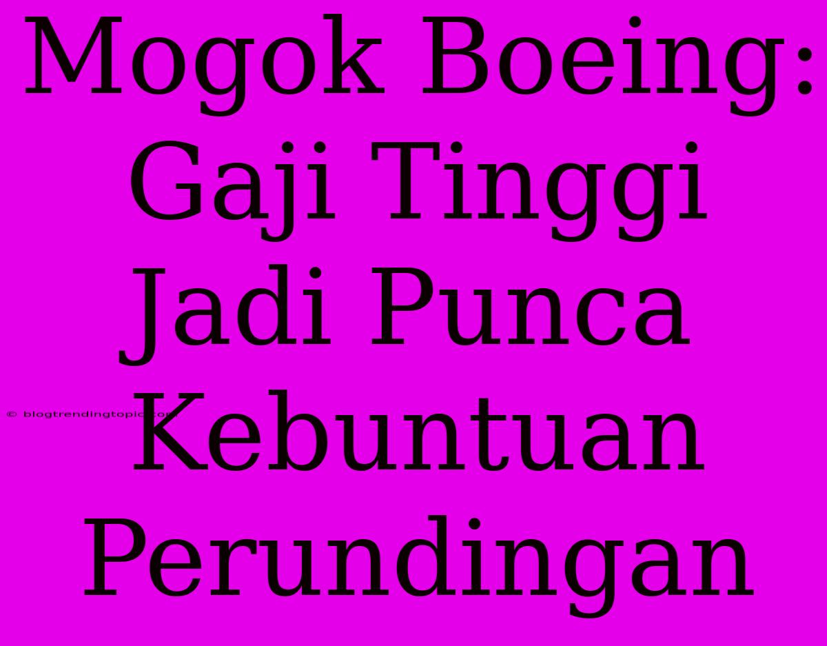 Mogok Boeing: Gaji Tinggi Jadi Punca Kebuntuan Perundingan