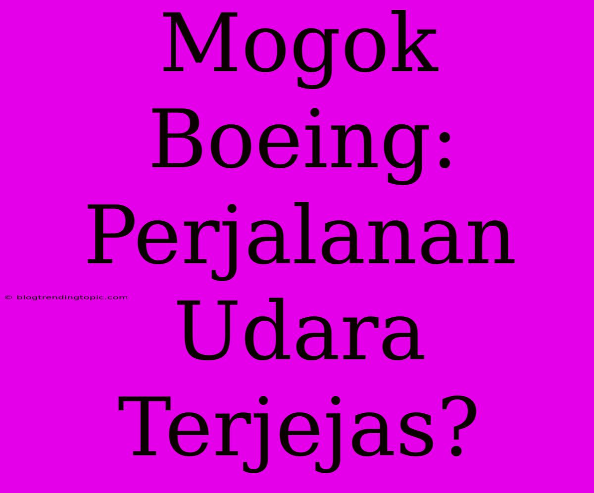 Mogok Boeing: Perjalanan Udara Terjejas?