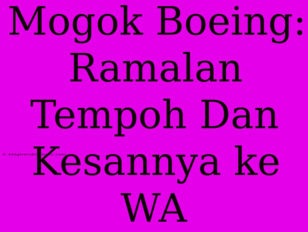 Mogok Boeing: Ramalan Tempoh Dan Kesannya Ke WA