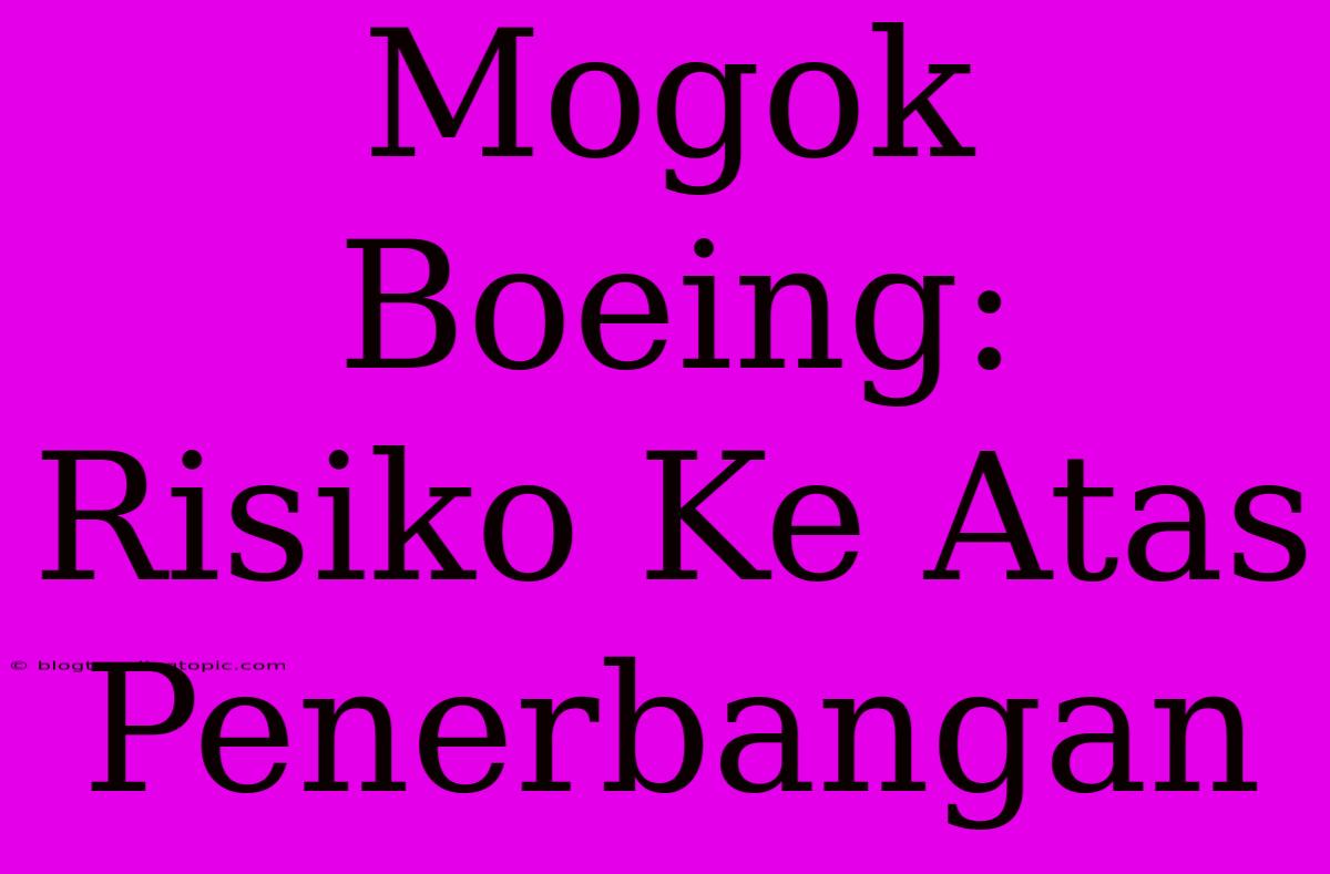 Mogok Boeing: Risiko Ke Atas Penerbangan